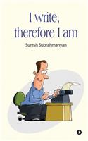 I write, therefore I am