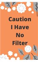 Caution I Have No Filter