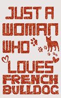 Just A Woman Who Loves French Bulldogs Notebook - Gift for French Bulldog Lovers and Dog Owners - French Bulldog Notebook/Journal 6x9 100 Pages