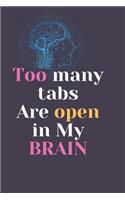 Too Many Tabs are Open in my brain: Lined Journal Notebook.