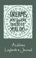 Dreams Don't Work Unless You Do Audition Logbook & Journal