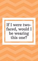 If I were two-faced, would I be wearing this one: Funny Notebook-Weekly Meal Planner for Personal or Family Meal Organization - 6x9 120 pages