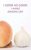 I Cook So Good I Make Onions Cry