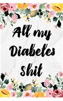 All My Diabetes Shit: Food and Blood Sugar Pressure Journal Log Book Notebook for Diabetics Glucose Tracker. Daily (One Year) Tracking Mornitor Record 1 Years Level Diabe