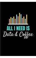 All I Need Is Data & Coffee: Blank Lined Journal Gift For Computer Data Science Related People.