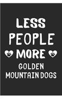 Less People More Golden Mountain Dogs