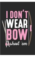 I don't wear bow I shoot 'em: Bogenschießen Mädchen Bogenjagd Weibliche Bogenjägerin Pfeiljäger Pfeil Notizbuch liniert DIN A5 - 120 Seiten für Notizen, Zeichnungen, Formeln - Or