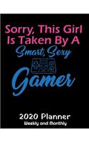 Sorry this Girl Is Taken By A Smart Sexy Gamer: 2020 Gaming Lover Planner - Daily Weekly and Monthly Planners - The Perfect Gift - 2020 Planner for Gamers - Video Gamer Calendar and Organizer - 20