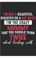 I'm not a beautiful disaster or a hot mess i'm the crazy mummy that you should think twice about fucking with: Paperback Book With Prompts About What I Love About Mom/ Mothers Day/ Birthday Gifts From Son/Daughter