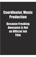 Coordinator, Music Production Because Freaking Awesome Is Not an Official Job Title.: Lined notebook