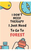 I Don't Need Therapy I Just Need To Go To FOREST