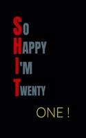 So Happy I'm Twenty One: 21 Year Old Gratitude Journal Funny 21st Birthday Blank Lined 6 x 9 Notebook -Creative Writing Notebook Gift For Girls, Boys: for holidays, annivers