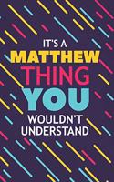 It's a Matthew Thing You Wouldn't Understand: Lined Notebook / Journal Gift, 120 Pages, 6x9, Soft Cover, Glossy Finish