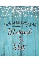 Look At Me Getting All Married & Shit: A Complete Wedding Planner & Organizer: The Perfect Research, Budget Planner & Checklist Workbook For The Bride To Be: Beautiful Rustic Cover