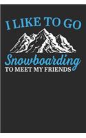 I like to go snowboarding To meet my friends
