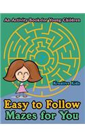 Easy to Follow Mazes for You -- An Activity Book for Young Children