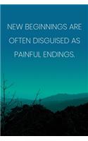 Inspirational Quote Notebook - 'New Beginnings Are Often Disguised As Painful Endings.' - Inspirational Journal to Write in: Medium College-Ruled Journey Diary, 110 page, Lined, 6x9 (15.2 x 22.9 cm)