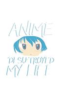 Anime Desu troyed My Life