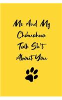 Me And My Chihuahua Talk Sh*t About You