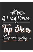 If I can't wear my Tap Shoes I'm Not Going...