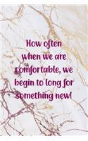 How Often When We Are comfortable, We Begin To Long for something New!: Fairy Tales Notebook Journal Composition Blank Lined Diary Notepad 120 Pages Paperback White