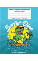 Primary Composition Notebook Grades K-2 Surfer Dino California Dream: Story Paper Journal Dashed Midline And Picture Space Exercise Book - Dinosaur Surfing