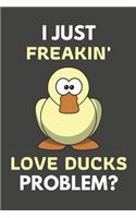 I Just Freakin' Love Ducks Problem?
