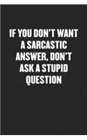 If You Don't Want a Sarcastic Answer, Don't Ask a Stupid Question
