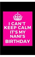 I Can't Keep Calm It's My Nani's Birthday