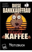 Diese Bankkauffrau braucht Kaffee - Notizbuch: DIN A5 Notizbuch / Notizheft /Journal mit Punkteraster und 120 Seiten. Perfektes Geburtstag Geschenk von Kollegen für Kollege für den passenden Beru