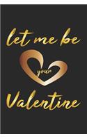 Let me be your Valentine