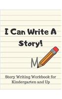 I Can Write a Story! Story Writing Workbook For Kindergarten and Up