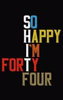 So Happy I'm Forty Four