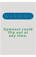 Warning Gymnast Could: Flip Out At Any Time - Novelty Funny Gymnastics Quote - Journal Notebook - Gymnastics Gifts Idea