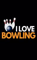 I Love Bowling: Funny Bowling Notebook/Journal (6" X 9") Unique Gift Idea For Bowling Lovers