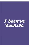I Breathe Bowling: Blank Lined Notebook