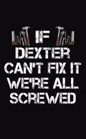If Dexter Can't Fix It We're All Screwed: Personalized Handyman Journal - Gift Notebook