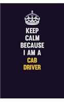 Keep Calm Because I Am A Cab Driver: Motivational and inspirational career blank lined gift notebook with matte finish