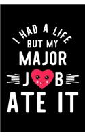 I Had A Life But My Major Job Ate It