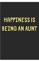 Happiness Is Being An Aunt: Lined Journal, 120 Pages, 6 x 9, Funny Aunt Gift Idea, Black Matte Finish (Happiness Is Being An Aunt Journal)