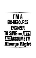 I'm A Bio-Resource Engineer To Save Time, Let's Assume That I'm Always Right