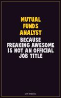 Mutual funds analyst, Because Freaking Awesome Is Not An Official Job Title: Career Motivational Quotes 6x9 120 Pages Blank Lined Notebook Journal