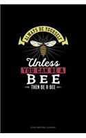Always Be Yourself Unless You Can Be A Bee Then Be A Bee: Song Writing Journal