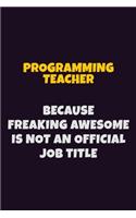 programming teacher, Because Freaking Awesome Is Not An Official Job Title