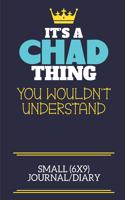 It's A Chad Thing You Wouldn't Understand Small (6x9) Journal/Diary: A cute book to write in for any book lovers, doodle writers and budding authors!