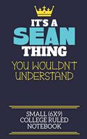 It's A Sean Thing You Wouldn't Understand Small (6x9) College Ruled Notebook