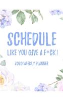 Schedule Like You Give A F*ck! 2020 Weekly Planner: 8.5x11" Floral Weekly Academic Calendar Planner & Journal, Funny Swearing Planner Gift Idea