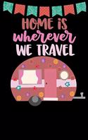 Home Is Wherever We Travel: Great book to keep notes from your camping trips and adventures or to use as an everyday notebook, planner or journal featuring a cute pink retro ca