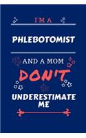 I'm A Phlebotomist And A Mom Don't Underestimate Me: Perfect Gag Gift For A Phlebotomist Who Happens To Be A Mom And NOT To Be Underestimated! - Blank Lined Notebook Journal - 100 Pages 6 x 9 Format - 