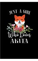 Just a Girl Who Loves Akita: Perfect Akita Lover Gift For Girl. Cute Notebook for Akita Lover. Gift it to your Sister, Daughter, Mother, Mom, Grandpa Who Loves Akita. 100 Pages 